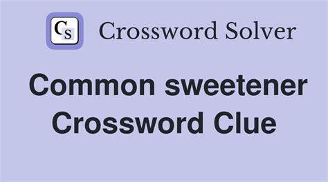 sweetener (9) Crossword Clue .